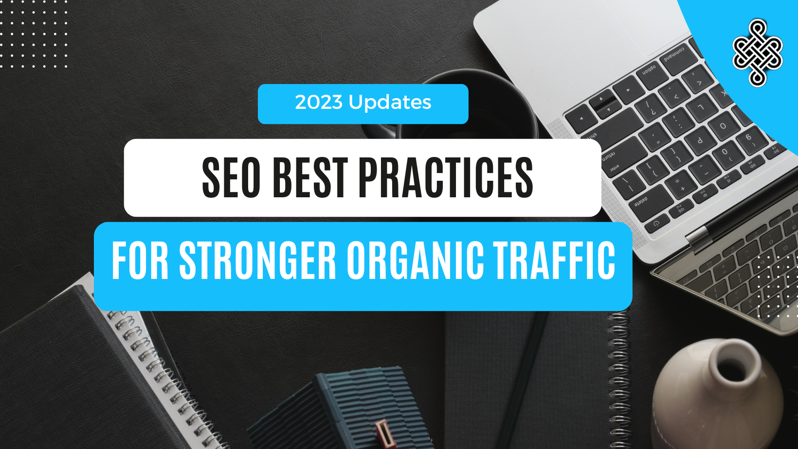 SEO Best Practices for Stronger Organic Traffic in 2023
