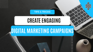 Tips for Creating Engaging Content for Your Digital Marketing Campaigns