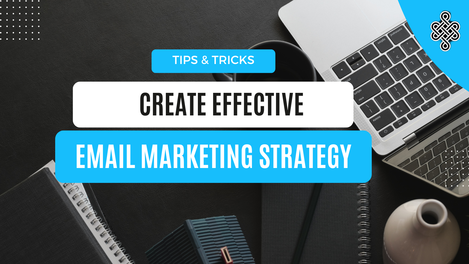 7 Steps for Effective Email Marketing to Engage Your Audience