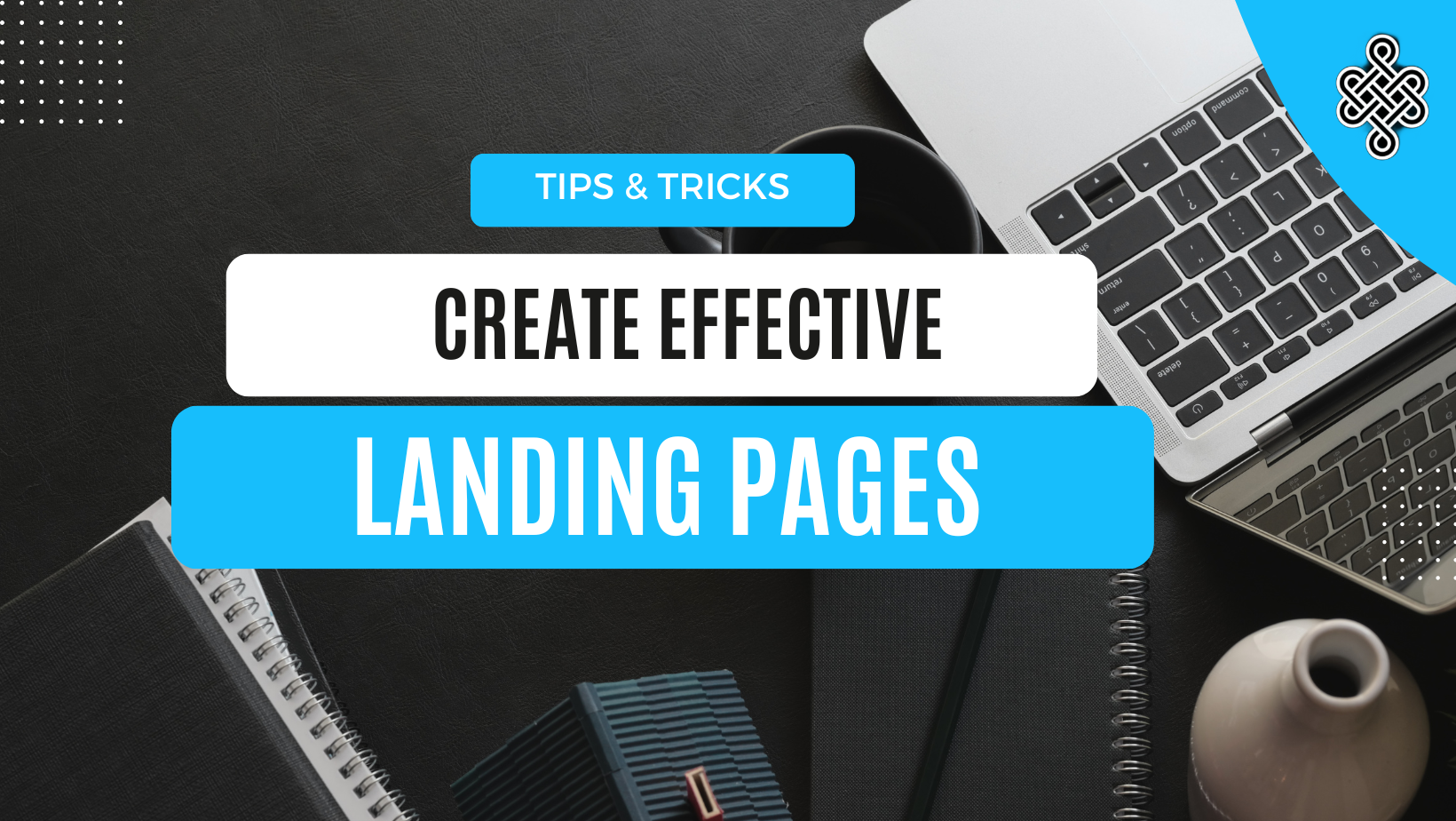 7 Steps to Creating Effective Landing Pages for Your Digital Marketing Campaigns