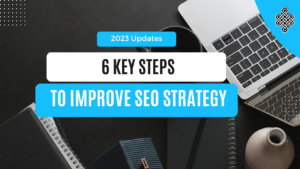 6 Key Steps to Improve Your SEO Strategy for Better Results