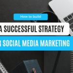 6 Key Steps for Building a Successful Social Media Marketing Strategy