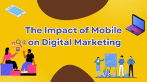 The Impact of Mobile on Digital Marketing