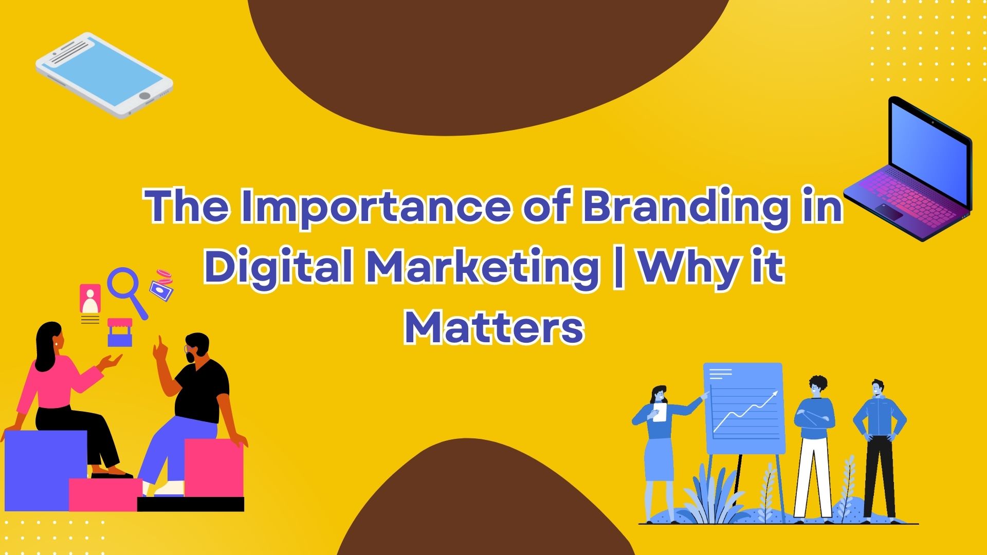 The Importance of Branding in Digital Marketing | Why it Matters