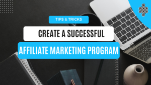 7 Essential Tips for Creating a Successful Affiliate Marketing Program | Chaos to Creation