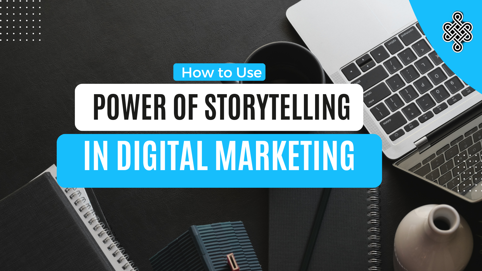 The Power of Storytelling in Digital Marketing Campaigns | Tips & Tricks