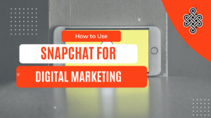 How to Use Snapchat for Digital Marketing | Tips and Strategies